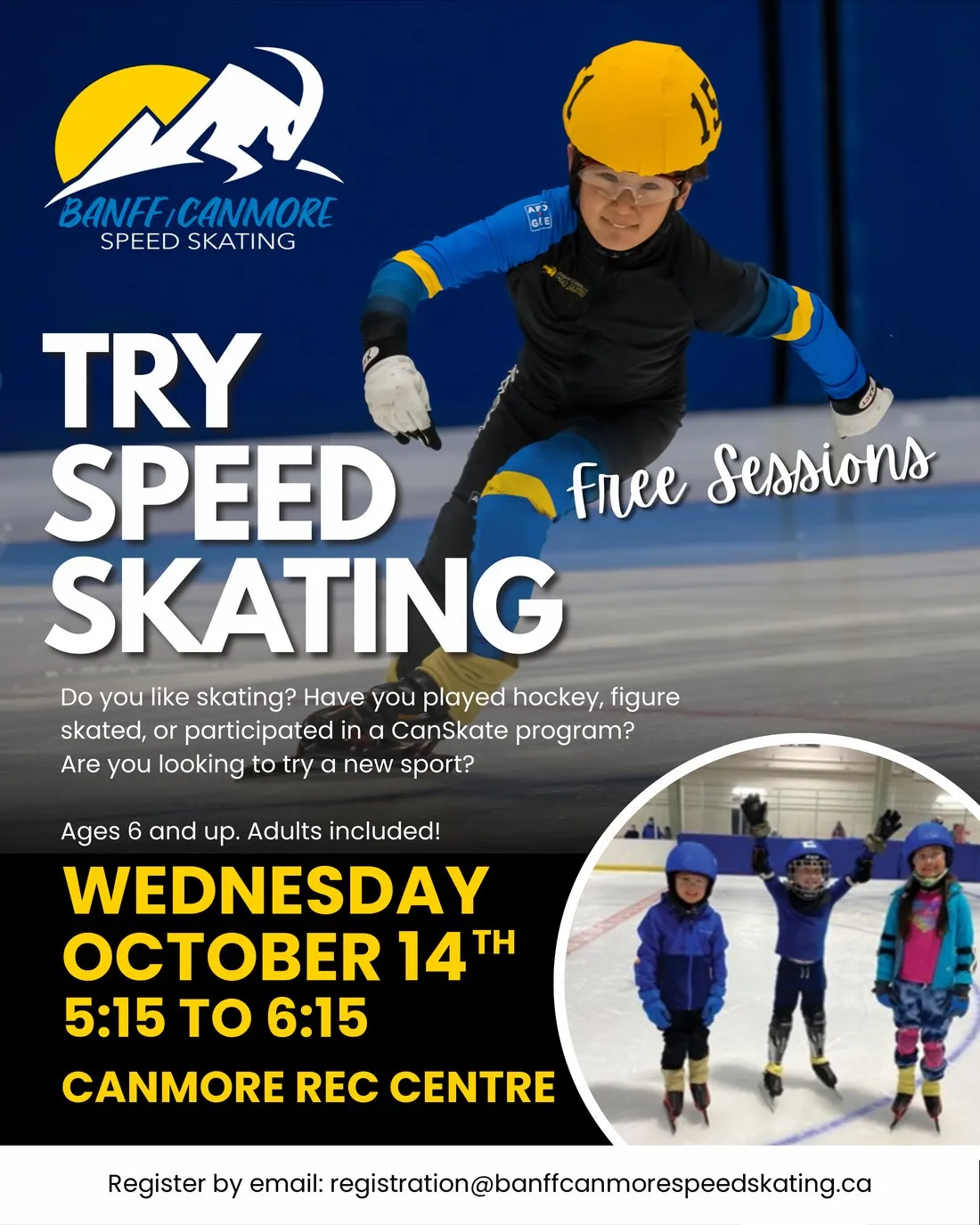 Try Speed Skating poster - free session Wednesday October 14, 5:15 to 6:15 pm at the Canmore Rec Centre. Ages 6 and up, adults included. Register by email: registration@banffcanmorespeedskating.ca